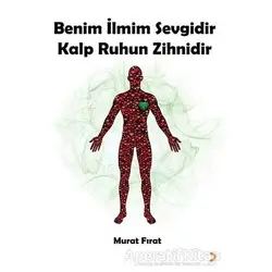 Benim İlmim Sevgidir Kalp Ruhun Zihnidir - Murat Fırat - Cinius Yayınları