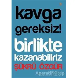 Kavga Gereksiz! Birlikte Kazanabiliriz - Şükrü Özgür - Cinius Yayınları