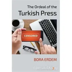 The Ordeal of the Turkish Press - Bora Erdem - Cinius Yayınları