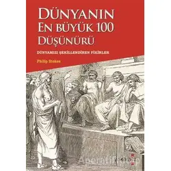 Dünyanın En Büyük 100 Düşünürü - Philip Stokes - Yakamoz Yayınevi