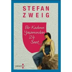 Bir Kadının Yaşamından 24 Saat - Stefan Zweig - Yakamoz Yayınevi