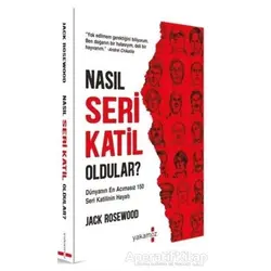 Nasıl Seri Katil Oldular? - Jack Rosewood - Yakamoz Yayınevi