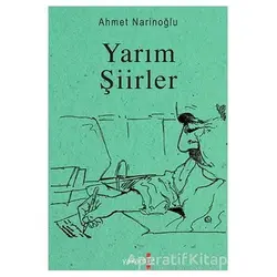 Yarım Şiirler - Ahmet Narinoğlu - Yakamoz Yayınevi