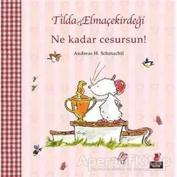 Tilda Elmaçekirdeği - Ne Kadar Cesursun! - Andreas H. Schmachtl - Kırmızı Kedi Çocuk