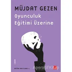 Oyunculuk Eğitimi Üzerine - Müjdat Gezen - Kırmızı Kedi Yayınevi