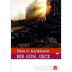 Bir Gün, Gece - Mine G. Kırıkkanat - Kırmızı Kedi Yayınevi