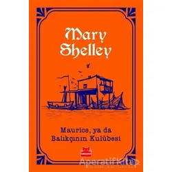 Maurice, ya da Balıkçının Kulübesi - Mary Shelley - Kırmızı Kedi Yayınevi
