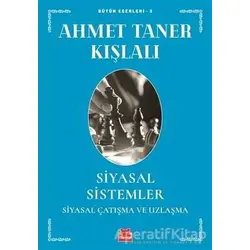 Siyasal Sistemler - Siyasal Çatışma ve Uzlaşma - Ahmet Taner Kışlalı - Kırmızı Kedi Yayınevi