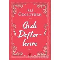 Gizli Defterlerim - Ali Özgentürk - Kırmızı Kedi Yayınevi
