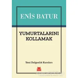 Yumurtalarını Kollamak - Enis Batur - Kırmızı Kedi Yayınevi