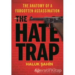 The Hate Trap - The Anatomy of a Forgotten Assassination - Haluk Şahin - Kırmızı Kedi Yayınevi
