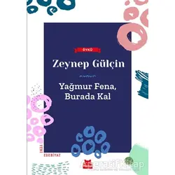 Yağmur Fena, Burada Kal - Zeynep Gülçin - Kırmızı Kedi Yayınevi