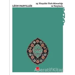 15. Yu¨zyılda Tu¨rk Mimarlığı ve Tezyinatı - Leon Parvillee - Kırmızı Kedi Yayınevi