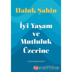 İyi Yaşam ve Mutluluk Üzerine - Haluk Şahin - Kırmızı Kedi Yayınevi