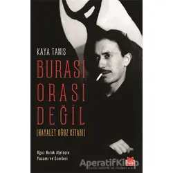 Burası Orası Değil (Hayalet Oğuz Kitabı) - Kaya Tanış - Kırmızı Kedi Yayınevi