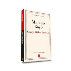 Kuzeye Giden İnce Yol - Matsuo Başo - Kırmızı Kedi Yayınevi