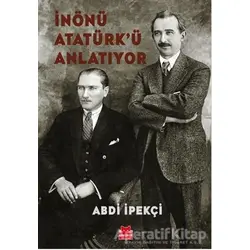 İnönü Atatürk’ü Anlatıyor - Abdi İpekçi - Kırmızı Kedi Yayınevi