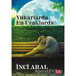 Yukarlarda En Uzaklarda - İnci Aral - Kırmızı Kedi Yayınevi
