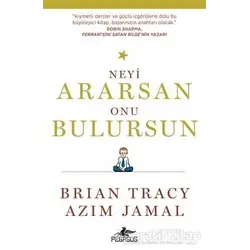 Neyi Ararsan Onu Bulursun - Brian Tracy - Pegasus Yayınları