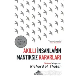 Akıllı İnsanların Mantıksız Kararları - Richard H. Thaler - Pegasus Yayınları