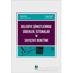 Belediye Şirketlerinde Giderler, İstisnalar ve Sayıştay Denetimi - Tolga Kaya - Adalet Yayınevi