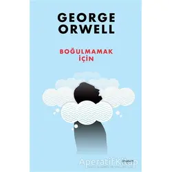Boğulmamak İçin - George Orwell - Anonim Yayıncılık