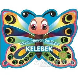 Kelebek - Benim Hayvan Dostlarım - Kolektif - 0-6 Yaş Yayınları