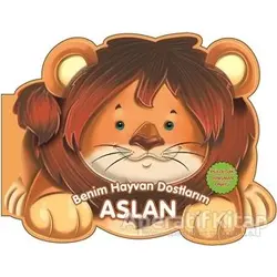 Aslan - Benim Hayvan Dostlarım - Kolektif - 0-6 Yaş Yayınları