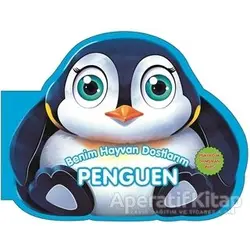 Penguen - Benim Hayvan Dostlarım - Kolektif - 0-6 Yaş Yayınları