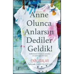 Anne Olunca Anlarsın Dediler Geldik! - Ekin Atalar - Artemis Yayınları