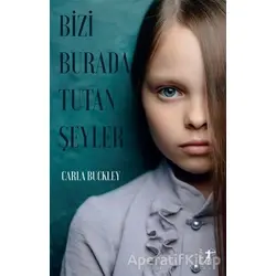 Bizi Burada Tutan Şeyler - Carla Buckley - Artemis Yayınları