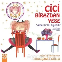 Cici Birazdan Yese Ama Şimdi Yiyebilir - Tuba Şamlı Atilla - Artemis Yayınları