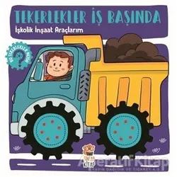 İşkolik İnşaat Araçlarım - Tekerlekler İş Başında - Kolektif - Sincap Kitap
