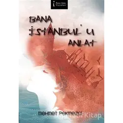 Bana İstanbul’u Anlat - Mehmet Pekmezci - İkinci Adam Yayınları