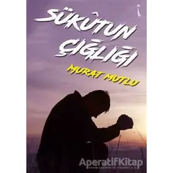Sükutun Çığlığı - Murat Mutlu - İkinci Adam Yayınları