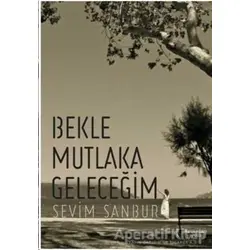 Bekle Mutlaka Geleceğim - Sevim Sanbur - İkinci Adam Yayınları