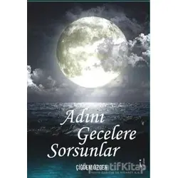 Adını Gecelere Sorsunlar - Çiğdem Özgen - İkinci Adam Yayınları