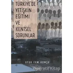 Türkiyede Yetişkin Eğitimi ve Kentsel Sorunlar - Ufuk Cem Komşu - İkinci Adam Yayınları