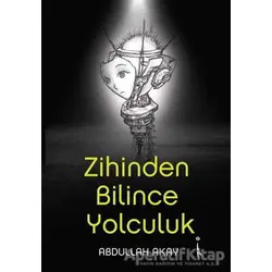Zihinden Bilince Yolculuk - Abdullah Akay - İkinci Adam Yayınları