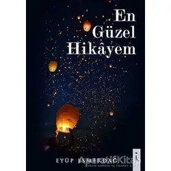 En Güzel Hikayem - Eyüp Esmerdağ - İkinci Adam Yayınları