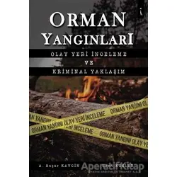 Orman Yangınları Olay Yeri İnceleme ve Kriminal Yaklaşım - A. Başar Kavcin - İkinci Adam Yayınları