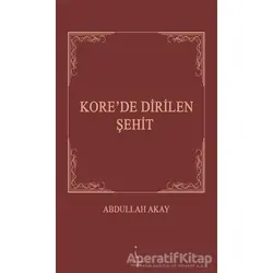 Korede Dirilen Şehit - Abdullah Akay - İkinci Adam Yayınları