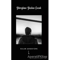 Yüreğime Yaslan Çocuk - Özlem Zerentürk - İkinci Adam Yayınları