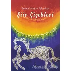 Şiir Çiçekleri - Emine Kokulu Pekerkan - İkinci Adam Yayınları