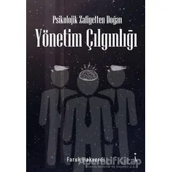 Psikolojik Zafiyetten Doğan Yönetim Çılgınlığı - Faruk Hakverdi - İkinci Adam Yayınları