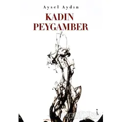 Kadın Peygamber - Aysel Aydın - İkinci Adam Yayınları