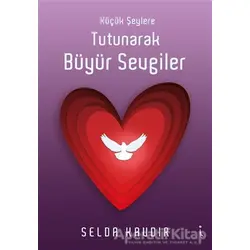 Küçük Şeylere Tutunarak Büyür Sevgiler - Selda Kavdır - İkinci Adam Yayınları