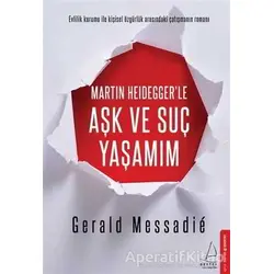 Martin Heideggerle Aşk ve Suç Yaşamım - Gerald Messadie - Destek Yayınları
