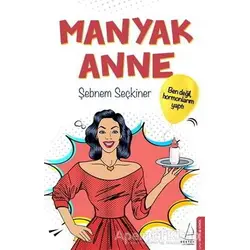 Manyak Anne - Şebnem Seçkiner - Destek Yayınları