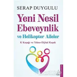 Yeni Nesil Ebeveynlik ve Helikopter Aileler - Serap Duygulu - Destek Yayınları